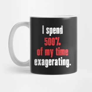 Exagerating. Mug